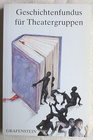 Geschichtenfundus für Theatergruppen ; 1. Band: 40 Geschichten als Anregung und Vorlage für drama...