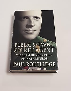 Seller image for Public Servant, Secret Agent - The Elusive Life and Violent Death of Airey Neave for sale by CURIO