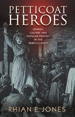 Imagen del vendedor de Petticoat Heroes : Gender, Culture and Popular Protest in the Rebecca Riots a la venta por GreatBookPrices