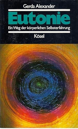 Eutonie : d. Weg d. körperl. Selbsterfahrung. / Gerda Alexander