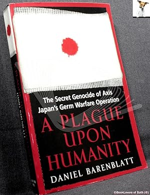 Image du vendeur pour A Plague Upon Humanity: The Secret Genocide of Axis Japan's Germ Warfare mis en vente par BookLovers of Bath