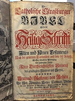 Die Catholische Strassburger Bibel oder Heilige Schrifft Alten und Neuen Testaments nach der geme...