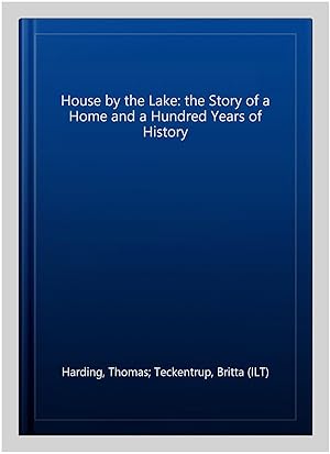 Seller image for House by the Lake: the Story of a Home and a Hundred Years of History for sale by GreatBookPrices