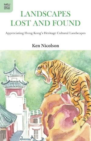 Seller image for Landscapes Lost and Found : Appreciating Hong Kong's Heritage Cultural Landscapes for sale by GreatBookPricesUK