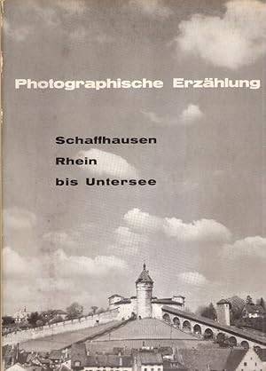 Bild des Verkufers fr Photographische Erzhlung. Schaffhausen, Rhein bis Untersee. zum Verkauf von Brbel Hoffmann