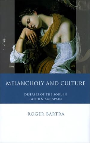 Image du vendeur pour Melancholy and Culture : Essays on the Diseases of the Soul in Golden Age Spain mis en vente par GreatBookPrices