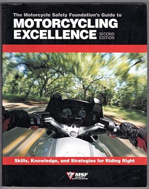 The Motorcycle Safety Foundation's Guide to Motorcycling Excellence: Skills, Knowledge, and Strat...