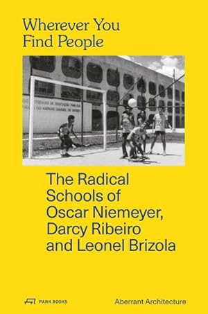 Immagine del venditore per Wherever You Find People : The Radical Schools of Oscar Niemeyer, Darcy Ribeiro, and Leonel Brizola venduto da GreatBookPrices