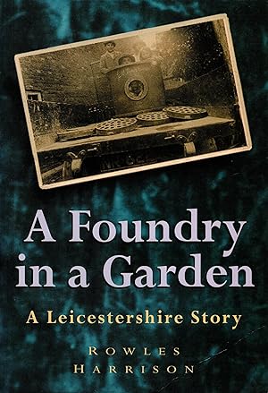 Seller image for A Foundry in a Garden A Leicestershire Story for sale by Delph Books PBFA Member