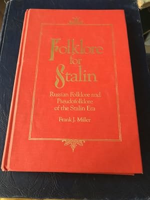 Folklore for Stalin: Russian Folklore and Pseudo-folklore of the Stalin Era: Russian Folklore and...