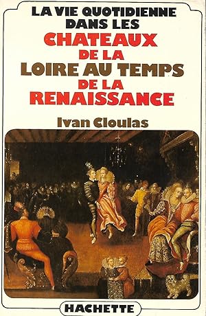 Seller image for La vie quotidienne dans les chteaux de la Loire au temps de la Renaissance for sale by LES TEMPS MODERNES