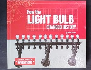 How the Light Bulb Changed History - Essential Library of Inventions