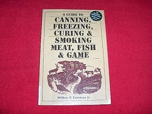 A Guide to Canning, Freezing, Curing & Smoking Meat, Fish & Game