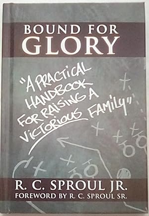 Seller image for Bound for Glory: A Practical Handbook For Raising a Victorious Family for sale by P Peterson Bookseller