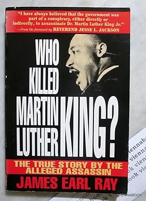 Who Killed Martin Luther King? The True Story by the Alleged Assassin.