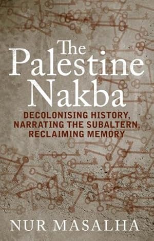 Bild des Verkufers fr Palestine Nakba : Decolonising History, Narrating the Subaltern, Reclaiming Memory zum Verkauf von GreatBookPricesUK
