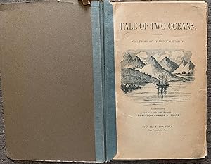 Seller image for A Tale of Two Oceans; A New Story By An Old Californian. An Account of a Voyage from Philadelphia to San Francisco, Around Cape Horn, Years 1849-50, calling at Rio de Janeiro, Brazil, and at Juan Fernandez, in the South Pacific for sale by G.F. Wilkinson Books, member IOBA