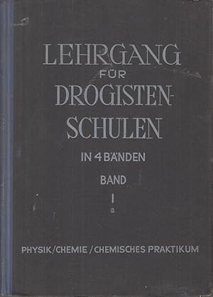 Bild des Verkufers fr Lehrgang fr Drogistenschulen in 4 Bnden. BAND I: Physik - Chemie- Chemisches Praktikum. zum Verkauf von Allguer Online Antiquariat