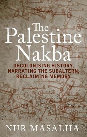 Image du vendeur pour Palestine Nakba : Decolonising History, Narrating the Subaltern, Reclaiming Memory mis en vente par GreatBookPrices