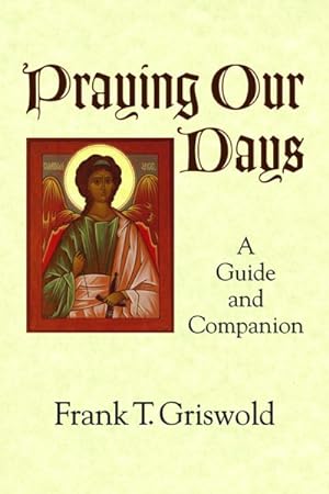 Imagen del vendedor de Praying Our Days : A Guide and Companion a la venta por GreatBookPrices