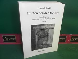 Bild des Verkufers fr Im Zeichen der Meister. Anton Pilgram, Baumeister von St. Stephan in Wien. zum Verkauf von Antiquariat Deinbacher