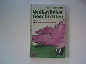 Seller image for Wullerdieker Geschichten: oder Swien mutt de Minsch blieven for sale by ANTIQUARIAT FRDEBUCH Inh.Michael Simon