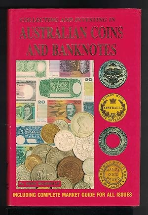 COLLECTING AND INVESTING IN AUSTRALIAN COINS AND BANKNOTES Including Complete Market Guide for al...