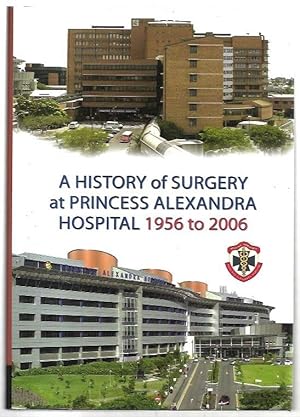Image du vendeur pour A History of Surgery at Princess Alexandra Hospital 1956-2006. mis en vente par City Basement Books
