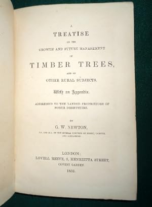 A Treatise on the Growth and Future Management of Timber Trees and On Other Rural Subjects With E...