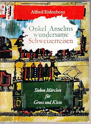 Onkel Anselms wundersame Schweizerreisen. Sieben Märchen für Groß und Klein. Mit 15 Illustratione...