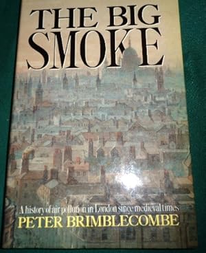 Imagen del vendedor de The Big Smoke. A History of Air Pollution in London Since Medieval Times a la venta por Colophon Books (UK)