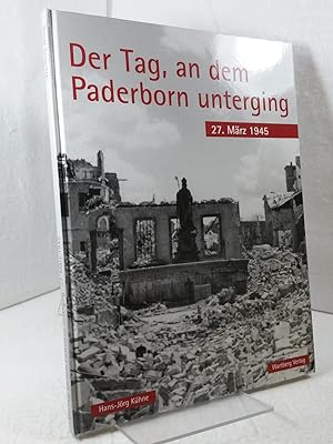 Der Tag, an dem Paderborn unterging : 27. März 1945