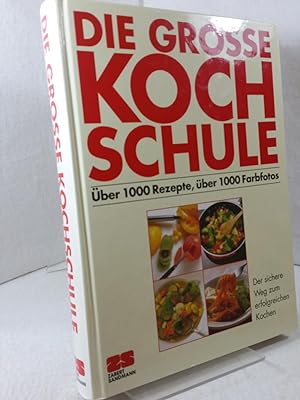 Die große Kochschule : über 1000 Rezepte, über 1000 Farbfotos; der sichere Weg zum erfolgreichen ...