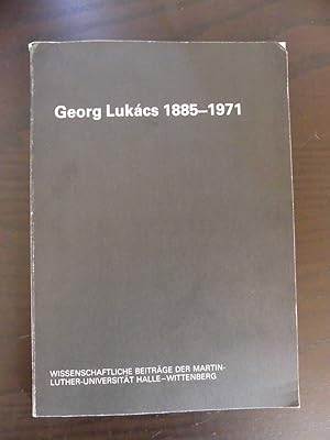Georg Lukács 1885 - 1971. Hallesche Tagung 1985 anläßlich der 100. Wiederkehr des Geburtstages vo...