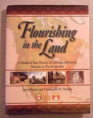 Imagen del vendedor de Flourishing in the Land: A Hundred- Year History of Christian Reformed Missions in North America a la venta por Book Nook