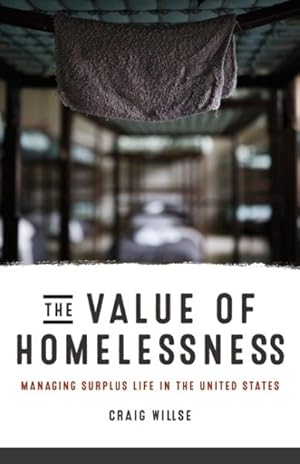 Bild des Verkufers fr Value of Homelessness : Managing Surplus Life in the United States zum Verkauf von GreatBookPrices