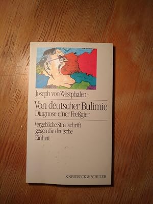 Bild des Verkufers fr Von deutscher Bulimie - Diagnose einer Fregier - vergebliche Streitschrift gegen die deutsche Einheit zum Verkauf von Versandantiquariat Cornelius Lange