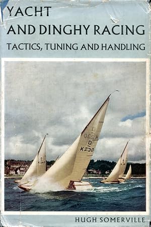 Yacht and Dinghy Racing : Tactics, Tuning and Handling