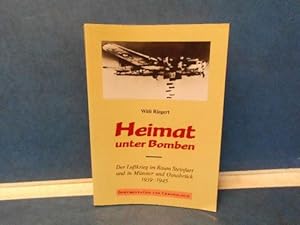 Heimat unter Bomben. Der Luftkrieg im Raum Steinfurt und in Münster und Osnabrück 1939 - 1945