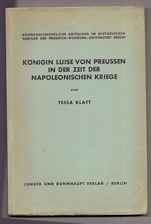 Seller image for Knigin Luise von Preussen in der Zeit der Napoleonischen Kriege (= Schriften der kriegsgeschichtlichen Abteilung im historischen Seminar der Friedrich-Wilhelms-Universitt Berlin. Herausgegeben von Walter Elze. Heft 20, Seminar-Reihe) for sale by Die Wortfreunde - Antiquariat Wirthwein Matthias Wirthwein