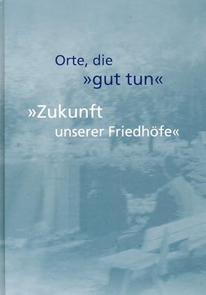 Orte, die "gut tun". "Zukunft unserer Friedhöfe".