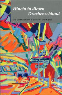 Seller image for Hinein in diesen Drachenschlund. Die Gotthardbahn in Literatur und Kunst. for sale by Bcher Eule