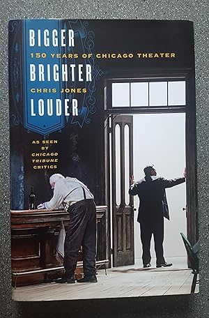 Bigger, Brighter, Louder: 150 Years of Chicago Theater