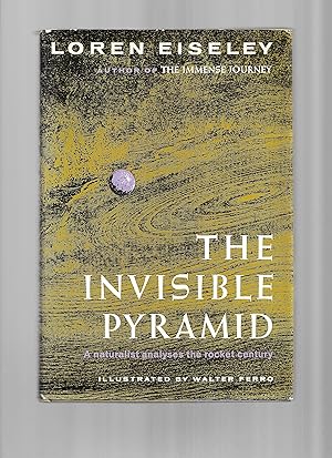 Seller image for THE INVISIBLE PYRAMID: A Naturalist Analyses The Rocket Century. Illustrated By Walter Ferro. for sale by Chris Fessler, Bookseller