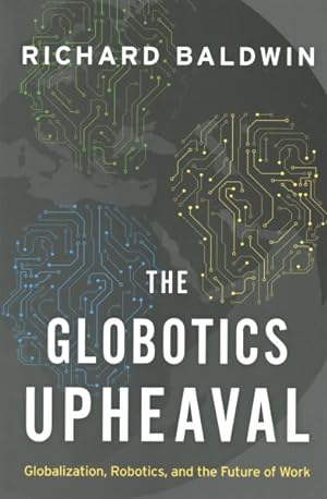 Immagine del venditore per Globotics Upheaval : Globalization, Robotics, and the Future of Work venduto da GreatBookPricesUK