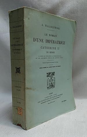 Le roman d'une imperatrice: Catherine II de Russie (D'apres ses memoires, sa correspondance et le...