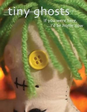 Immagine del venditore per Tiny Ghosts: If You Were Here, I'd Be Home Now (Paperback or Softback) venduto da BargainBookStores
