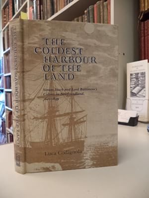 The Coldest Harbour in the Land: Simon Stock and Lord Baltimore's Colony in Newfoundland, 1621-1649