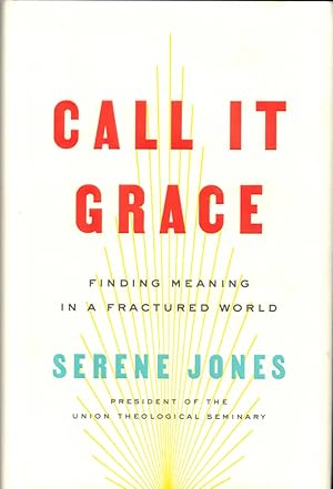 Image du vendeur pour Call It Grace: Finding Meaning in a Fractured World mis en vente par Kenneth Mallory Bookseller ABAA
