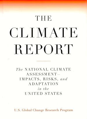 The Climate Report: National Climate Assessment-Impacts, Risks, and Adaptation in the United States